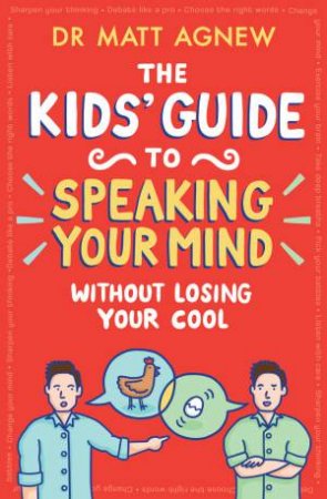 The Kids' Guide to Speaking Your Mind Without Losing Your Cool by Matt Agnew