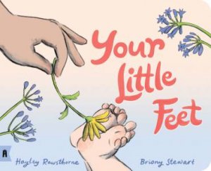 Your Little Feet by Briony Stewart & Hayley Rawsthorne