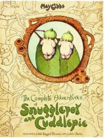 The Complete Adventures Of Snugglepot And Cuddlepie by May Gibbs