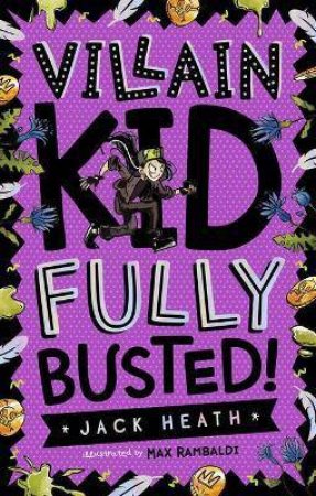 Villain Kid Fully Busted! by Jack Heath & Max Rambaldi