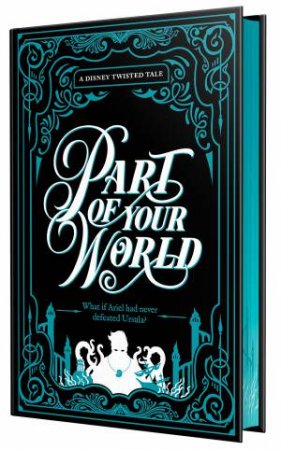 A Disney Twisted Tale: Part Of Your World (Collectors Edition) by Liz Braswell