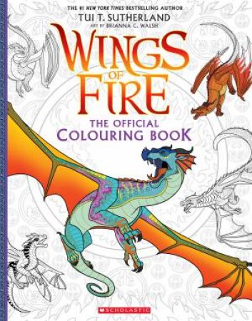 Wings Of Fire: The Official Colouring Book by Tui T Sutherland & Brianna C. Walsh