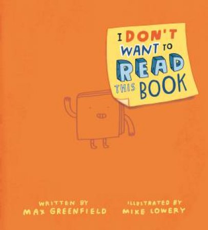 I Don't Want To Read This Book by Max Greenfield & Mike Lowery