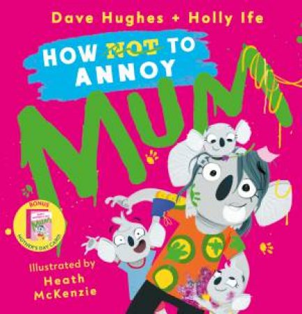 How (Not) To Annoy Mum by Dave Hughes & Heath McKenzie & Holly Ife