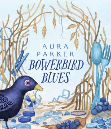 Bowerbird Blues by Aura Parker