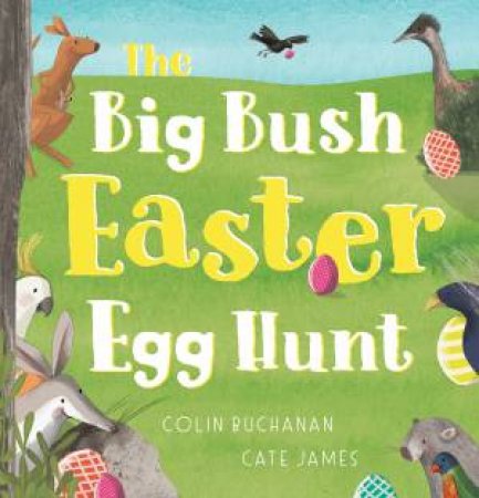 The Big Bush Easter Egg Hunt by Colin Buchanan & Cate James
