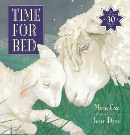Time for Bed (30th Anniversary Edition) by Mem Fox & Jane Dyer