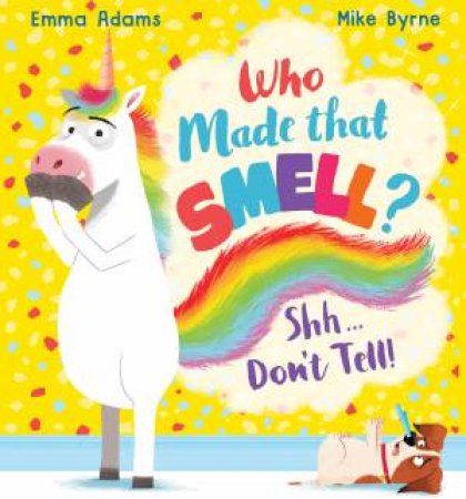 Who Made That Smell? Shh...Don't Tell! by Emma Adams & Mike Byrne
