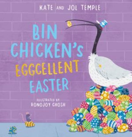 Bin Chicken’s Eggcellent Easter by Jol Temple & Ronojoy Ghosh & Kate Temple