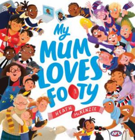 My Mum Loves Footy by Heath McKenzie