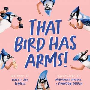 That Bird Has Arms by Kate Temple & Jol Temple & Rono Joy Ghosh & Niharika Hukku