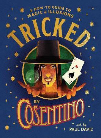 Tricked: A How-To Guide To Magic And Illusions by Cosentino & Paul Daviz & Sonny Ramirez