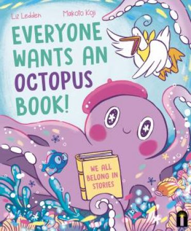 Everyone Wants an Octopus Book! by Liz Ledden & Makoto Koji