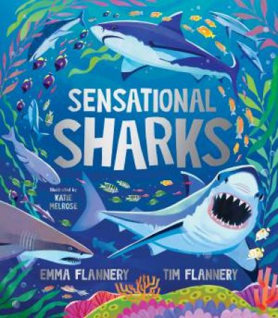 Sensational Sharks by Tim Flannery & Emma Flannery & Katie Melrose