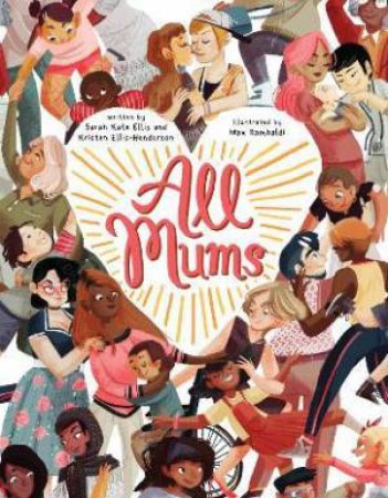 All Mums by Sarah Kate Ellis & Kristen Ellis-Henderson & Max Rambaldi