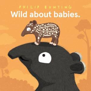 Wild About Babies by Philip Bunting