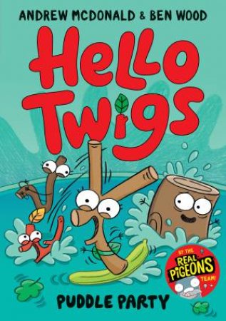 Hello Twigs, Puddle Party by Andrew McDonald & Ben Wood