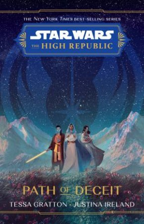 Star Wars: The High Republic: Path Of Deceit by Justina Ireland & Tessa Gratton