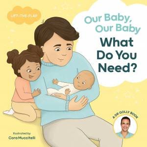 Our Baby, Our Baby, What Do You Need? by Daniel Golshevsky & Cora Muccitelli