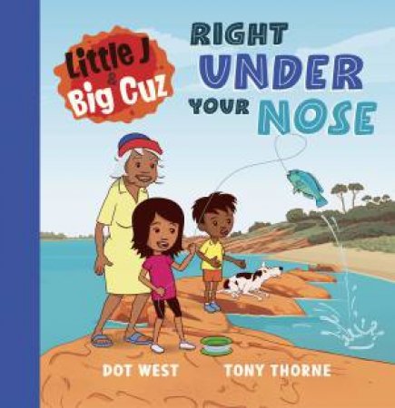 Little J and Big Cuz: Right Under Your Nose by Dot West & Tony Thorne