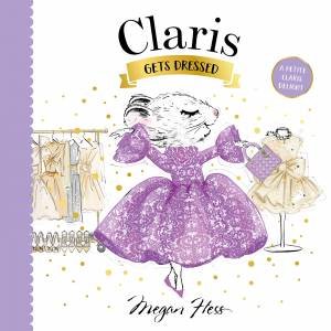 Claris Gets Dressed by Megan Hess