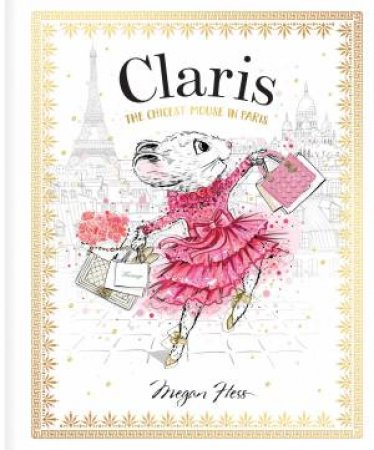 Claris: The Chicest Mouse in Paris by Megan Hess