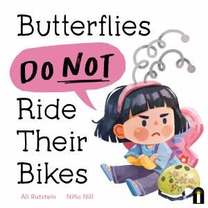 Butterflies Do Not Ride Their Bikes by Ali Rutstein & Niña Nill