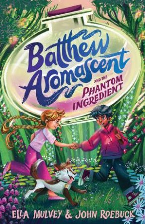 Batthew Aromascent and the Phantom Ingredient by Ella Mulvey & John Roebuck