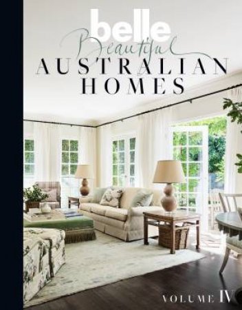 Belle Beautiful Australian Homes Volume IV by Various