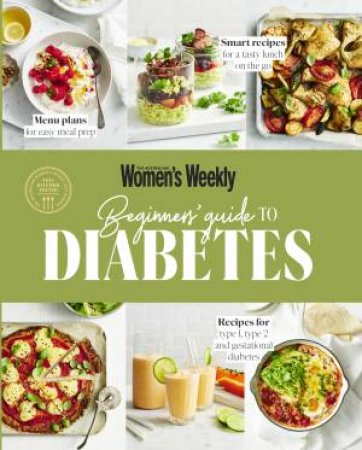 The Beginner's Guide To Diabetes by The Australian Women's Weekly