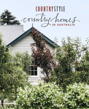 Country Style: Country Homes In Australia by Various