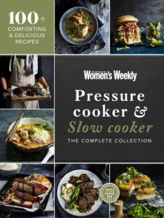 Pressure Cooker & Slow Cooker: The Complete Collection by The Australian Women's Weekly