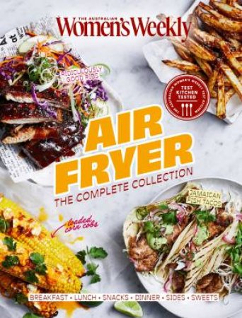 Air Fryer: The Complete Collection by The Australian Women's Weekly