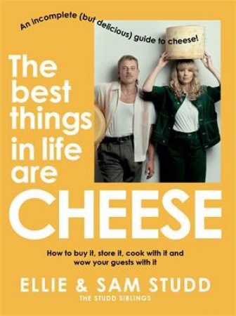 The Best Things in Life are Cheese by Ellie Studd & Sam Studd