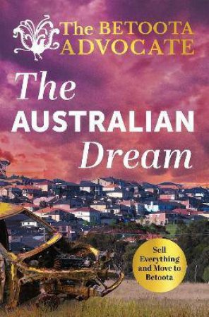 The Betoota Advocate: The Australian Dream by Various