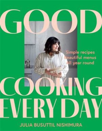 Good Cooking Every Day by Julia Busuttil Nishimura