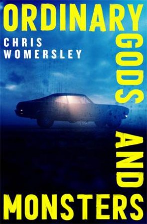 Ordinary Gods and Monsters by Chris Womersley
