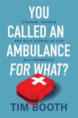 You Called An Ambulance For What? by Tim Booth