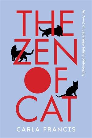 The Zen Of Cat by Carla Francis
