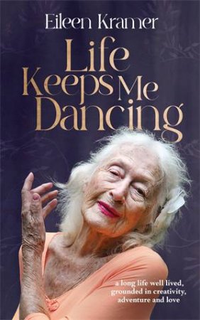 Life Keeps Me Dancing by Eileen Kramer