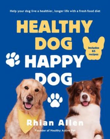 Healthy Dog, Happy Dog by Rhian Allen