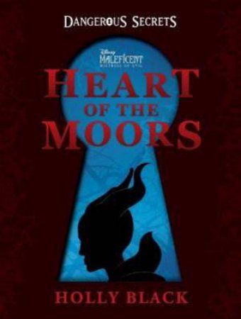 Disney Maleficent Mistress Of Evil: Dangerous Secrets: Heart Of The Moors by Holly Black