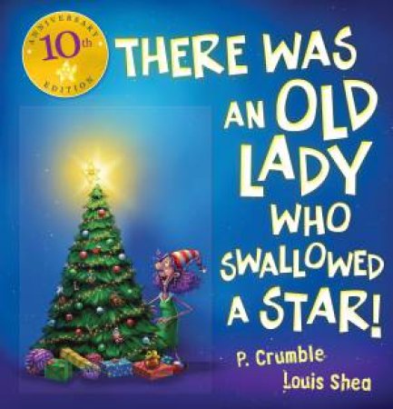 There Was An Old Lady Who Swallowed A Star! (10th Anniversary Edition) by P. Crumble & Louis Shea