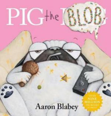 Pig The Blob by Aaron Blabey 