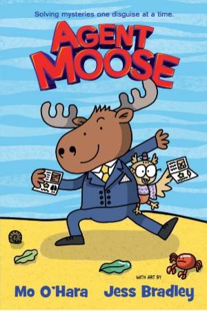 Agent Moose by Mo O'Hara & Jess Bradley