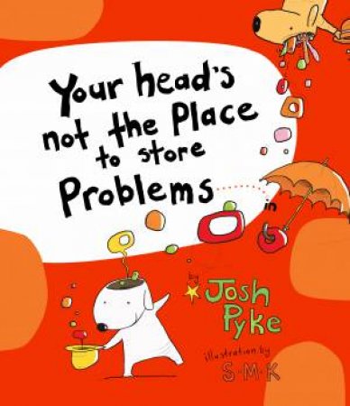 Your Head's Not The Place To Store Problems by Josh Pyke & Stephen Michael King