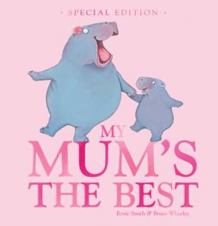 My Mum's The Best (Special Edition) by Rosie Smith & Bruce Whatley