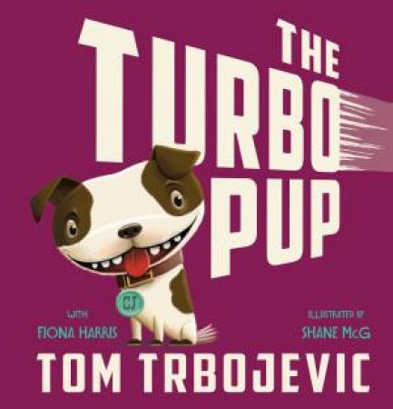 The Turbo Pup by Fiona Harris & Shane McGowan & Tom Trbojevic