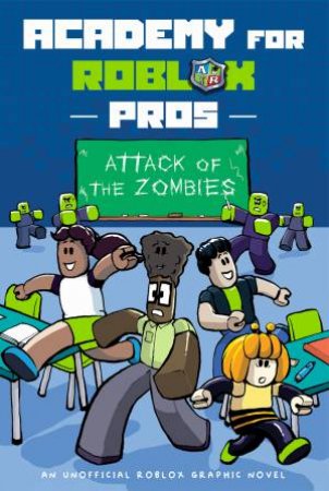 Attack of the Zombies (Academy for Roblox Pros #1) by Louis Shea