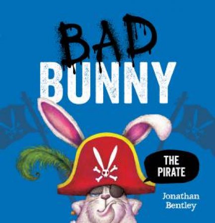 Bad Bunny the Pirate by Jonathan Bentley & Jonathan Bentley